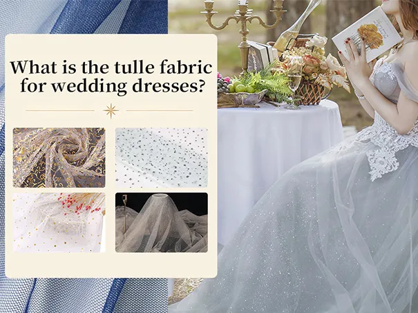 What Is the Best Tulle Fabric for Wedding Dresses?